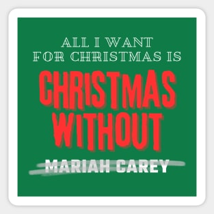 All I Want For Christmas Is Christmas Without Mariah Carey Sticker